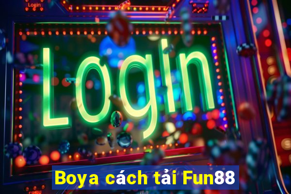 Boya cách tải Fun88