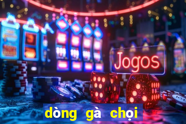 dòng gà chọi nổi tiếng