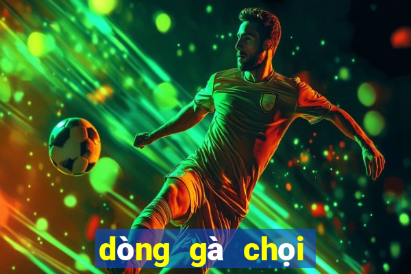 dòng gà chọi nổi tiếng