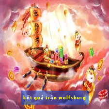 kết quả trận wolfsburg