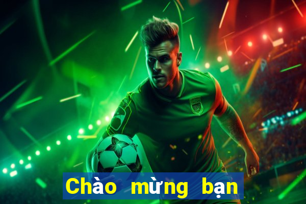 Chào mừng bạn đến với cờ bạc