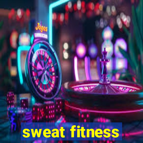 sweat fitness