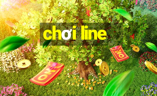 chơi line