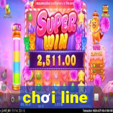 chơi line