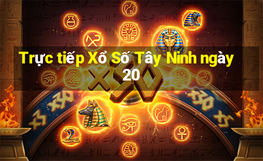 Trực tiếp Xổ Số Tây Ninh ngày 20