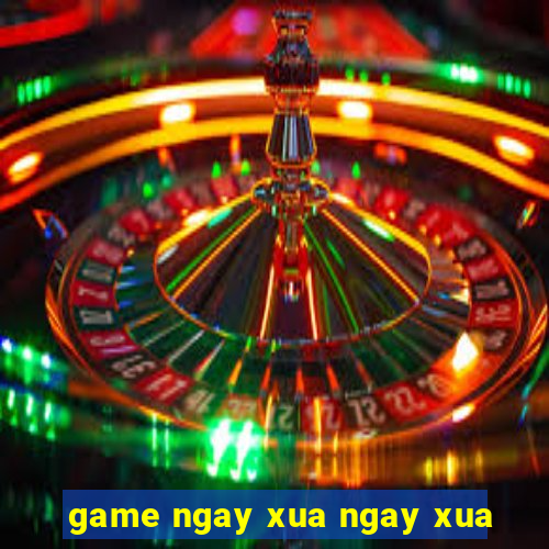 game ngay xua ngay xua