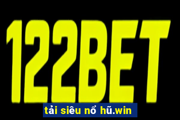 tải siêu nổ hũ.win