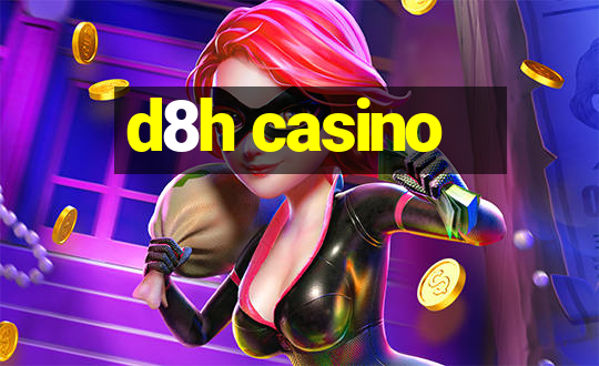 d8h casino