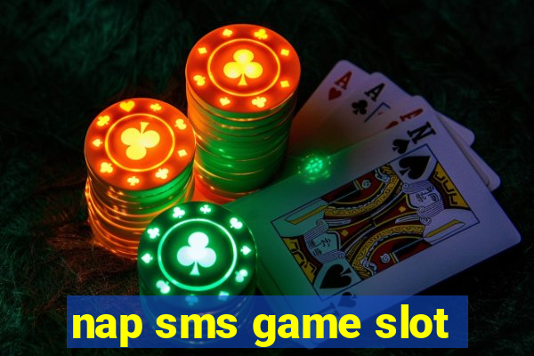 nap sms game slot