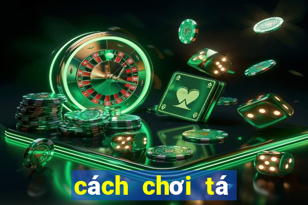 cách chơi tá lả bịp