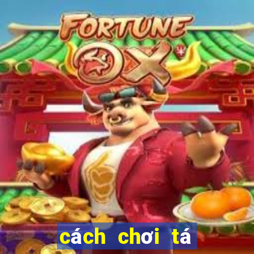 cách chơi tá lả bịp