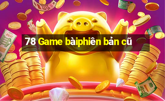 78 Game bàiphiên bản cũ