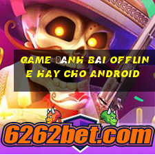 game đánh bài offline hay cho android