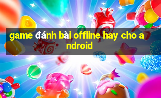 game đánh bài offline hay cho android