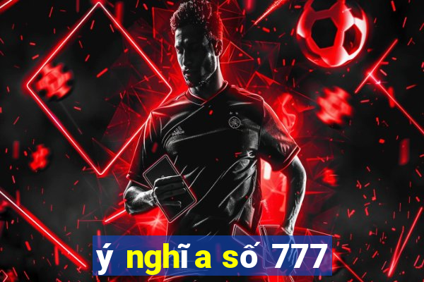 ý nghĩa số 777