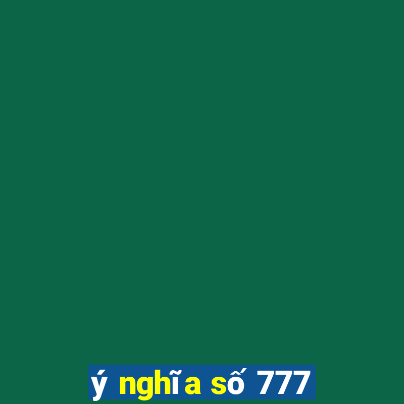 ý nghĩa số 777