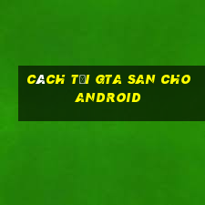 cách tải gta san cho android