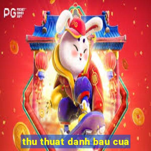 thu thuat danh bau cua