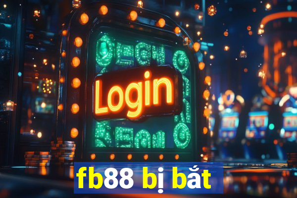 fb88 bị bắt