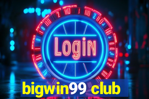 bigwin99 club