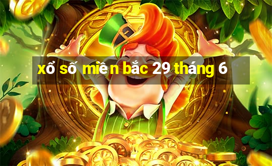 xổ số miền bắc 29 tháng 6