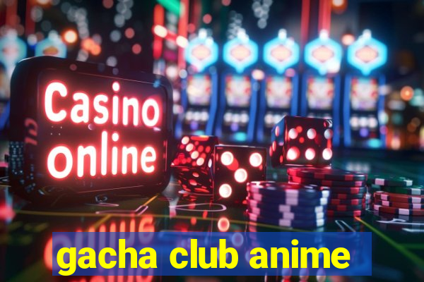 gacha club anime