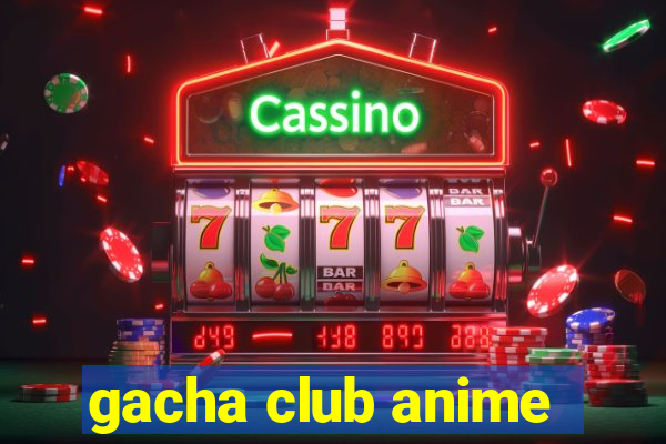 gacha club anime