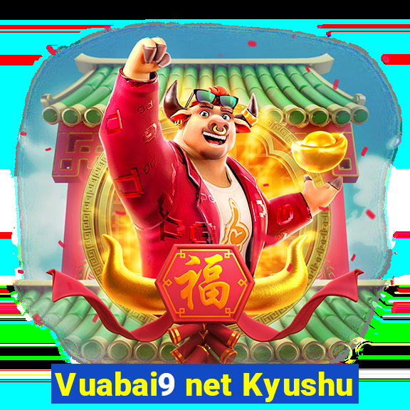 Vuabai9 net Kyushu