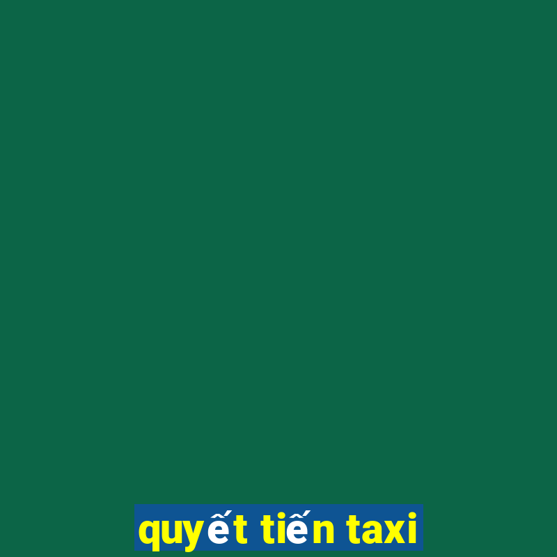 quyết tiến taxi