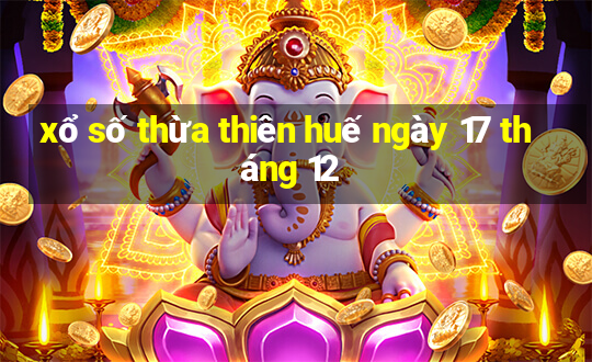 xổ số thừa thiên huế ngày 17 tháng 12