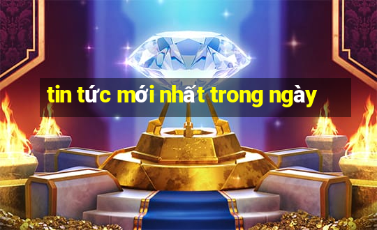 tin tức mới nhất trong ngày