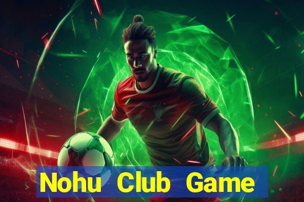 Nohu Club Game Bài Trực Tuyến