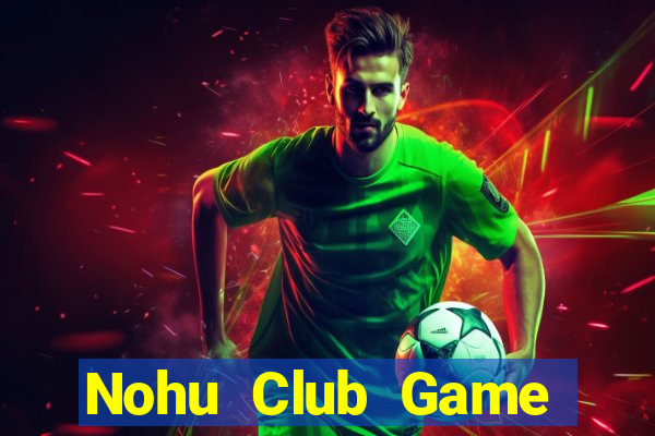 Nohu Club Game Bài Trực Tuyến