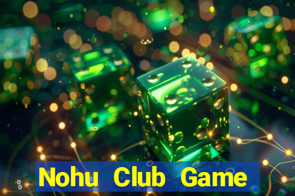 Nohu Club Game Bài Trực Tuyến