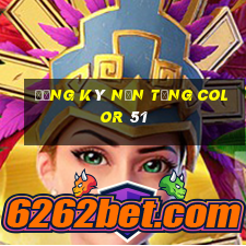 Đăng ký nền tảng Color 51