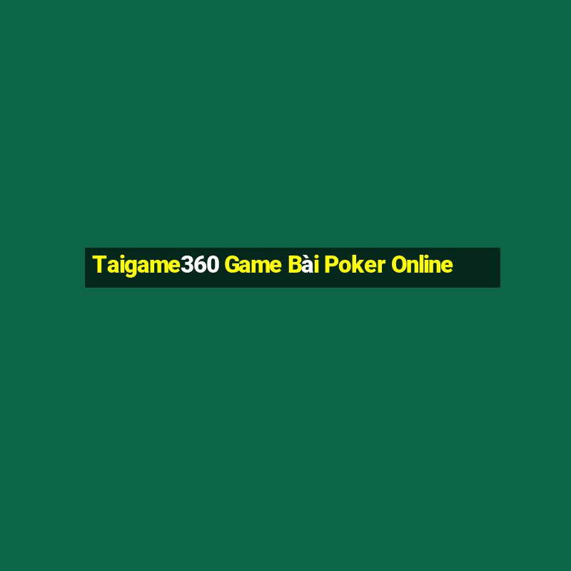 Taigame360 Game Bài Poker Online