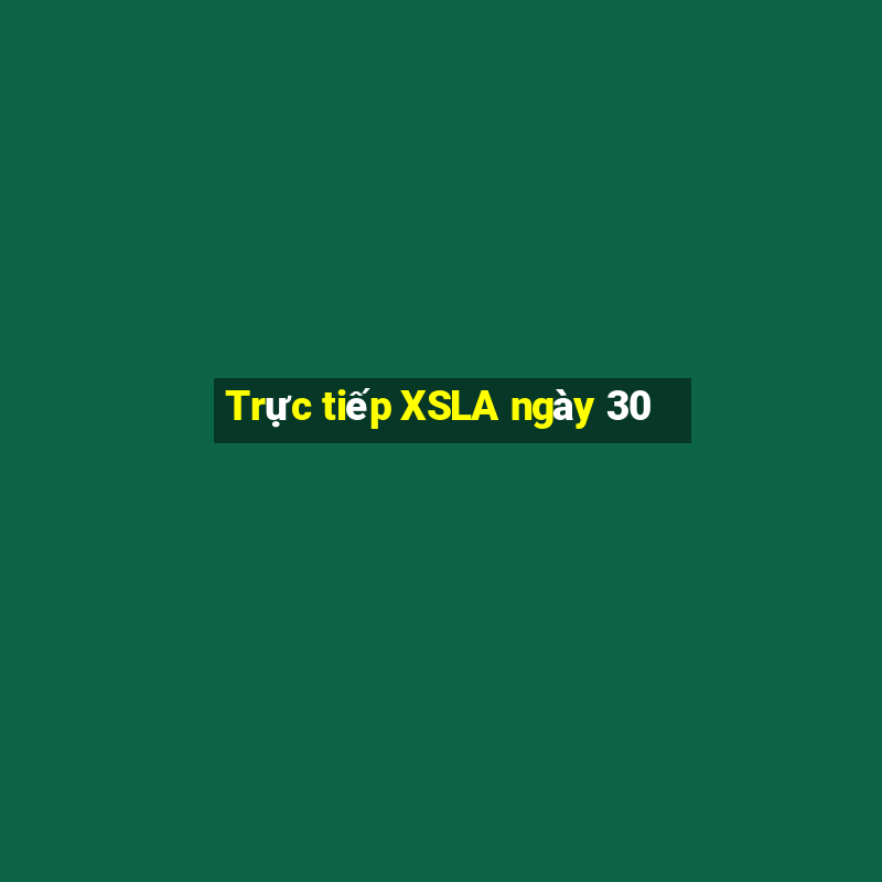 Trực tiếp XSLA ngày 30