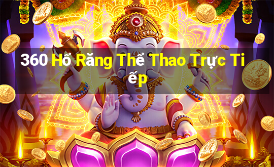 360 Hổ Răng Thể Thao Trực Tiếp