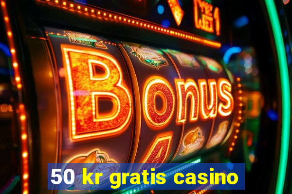 50 kr gratis casino