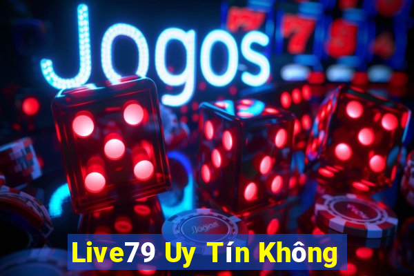 Live79 Uy Tín Không