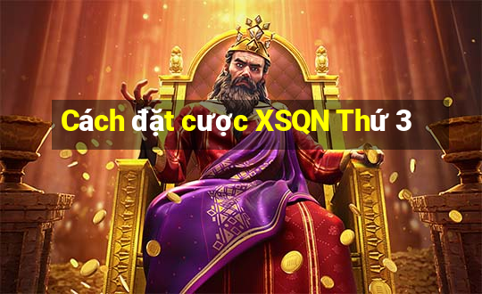 Cách đặt cược XSQN Thứ 3