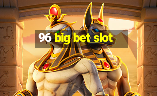 96 big bet slot