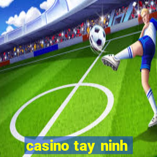 casino tay ninh