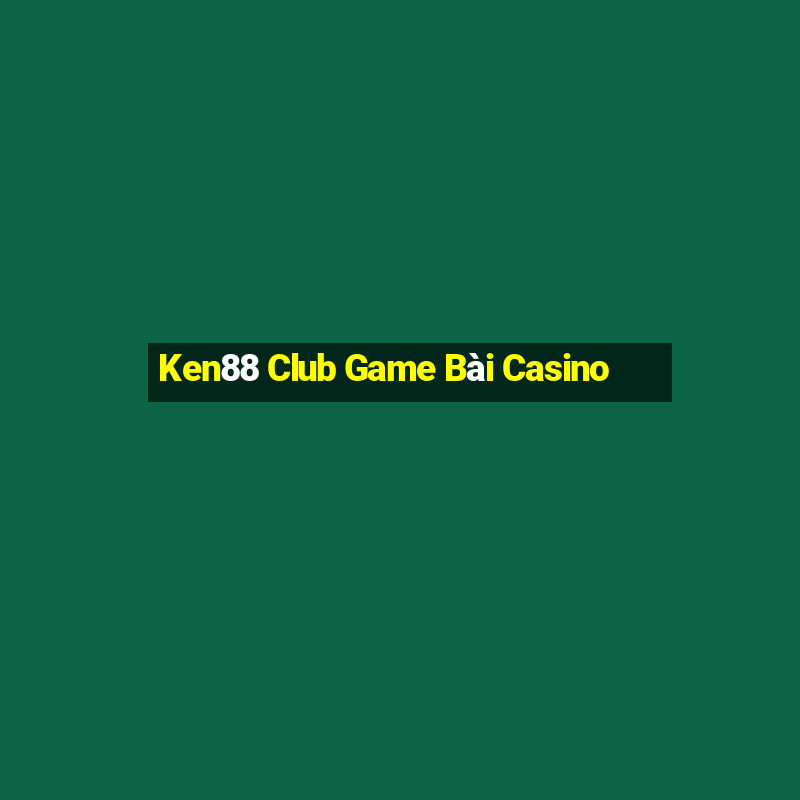 Ken88 Club Game Bài Casino