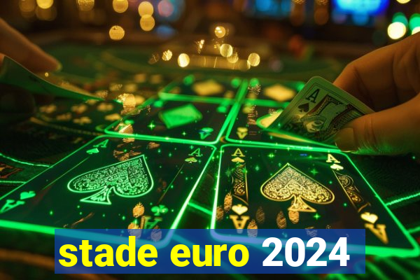 stade euro 2024