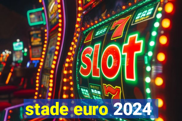 stade euro 2024