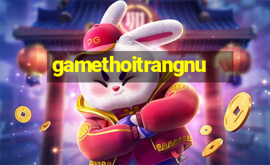 gamethoitrangnu