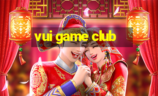 vui game club