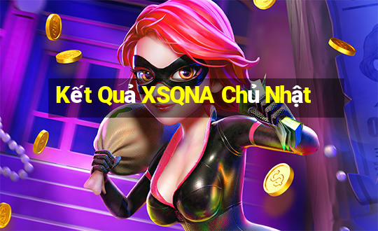 Kết Quả XSQNA Chủ Nhật