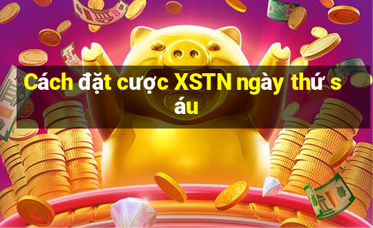 Cách đặt cược XSTN ngày thứ sáu